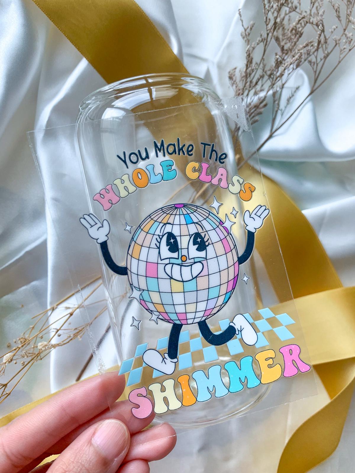 You Make the Whole Class Shimmer