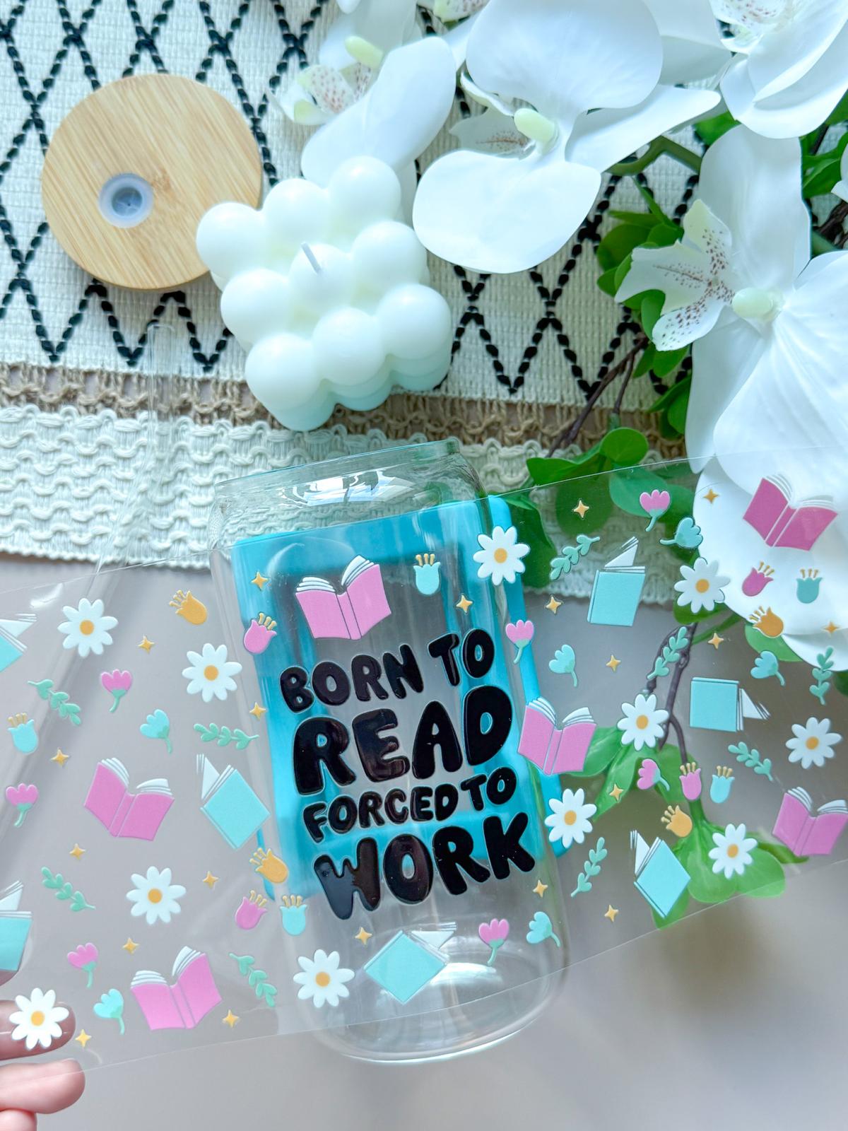 Born To Read Forced To Work